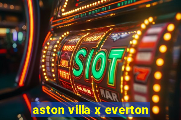 aston villa x everton