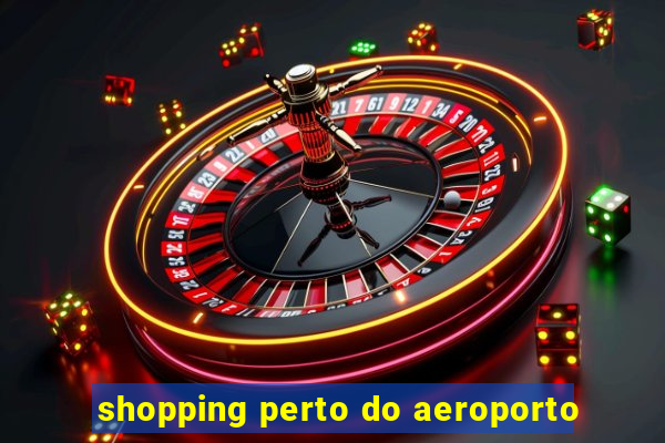 shopping perto do aeroporto