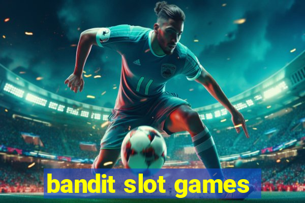 bandit slot games