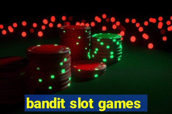 bandit slot games