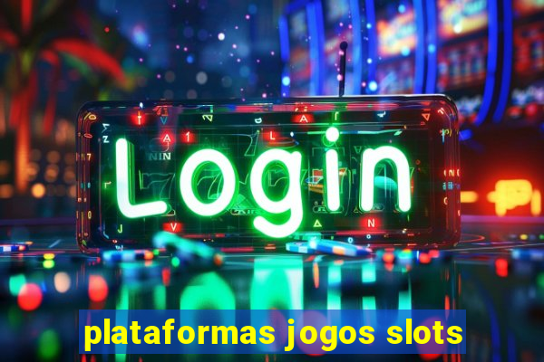 plataformas jogos slots