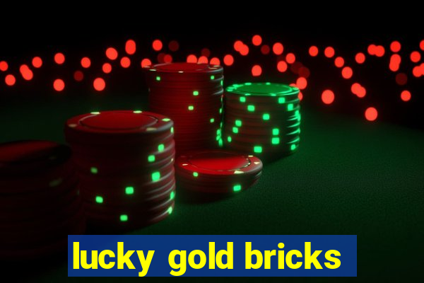 lucky gold bricks