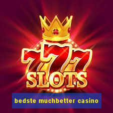 bedste muchbetter casino