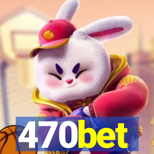 470bet