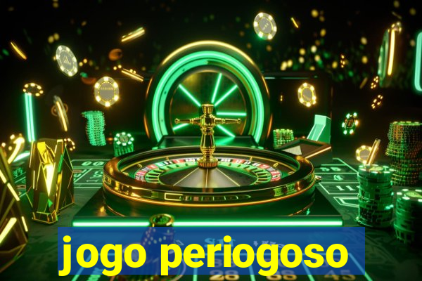 jogo periogoso