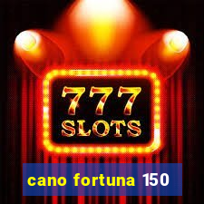 cano fortuna 150