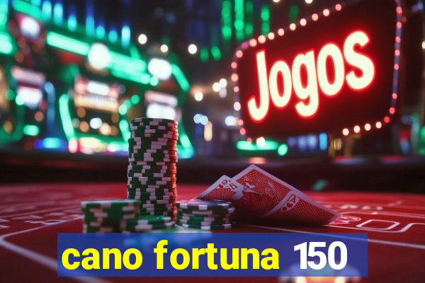 cano fortuna 150