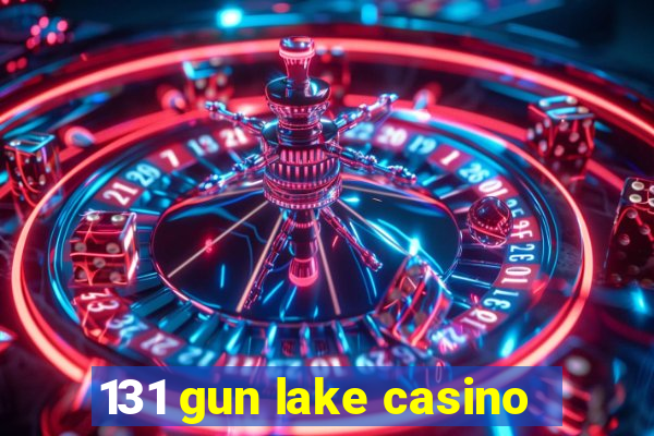 131 gun lake casino