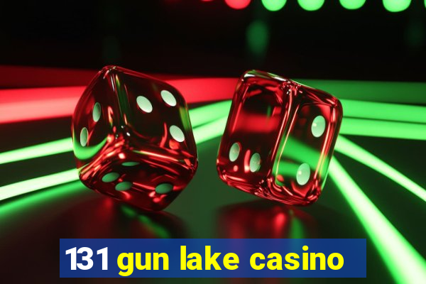 131 gun lake casino