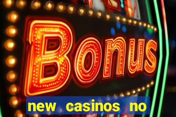 new casinos no deposit bonuses