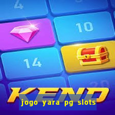 jogo yara pg slots paga mesmo