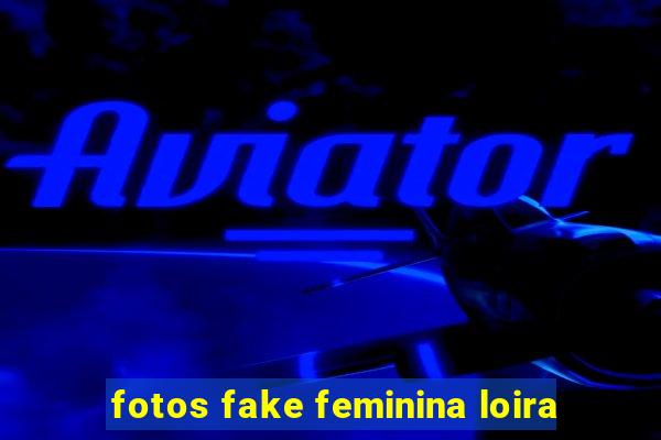 fotos fake feminina loira