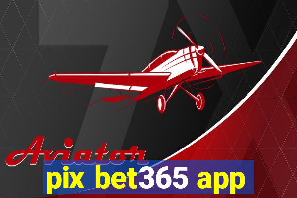 pix bet365 app