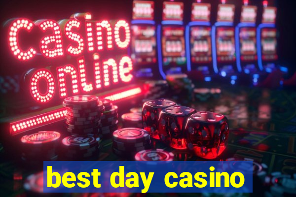 best day casino