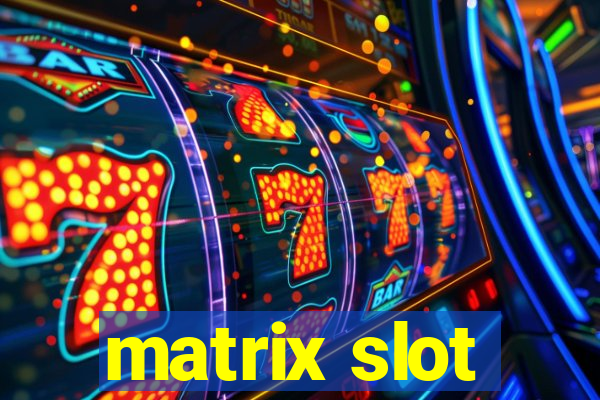 matrix slot