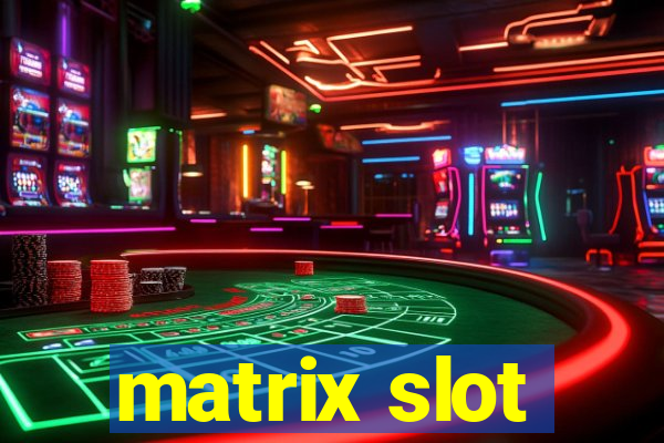 matrix slot