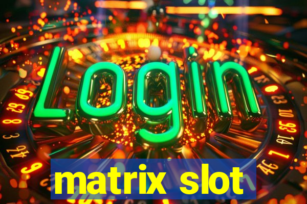 matrix slot