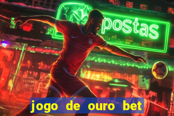 jogo de ouro bet é confiável