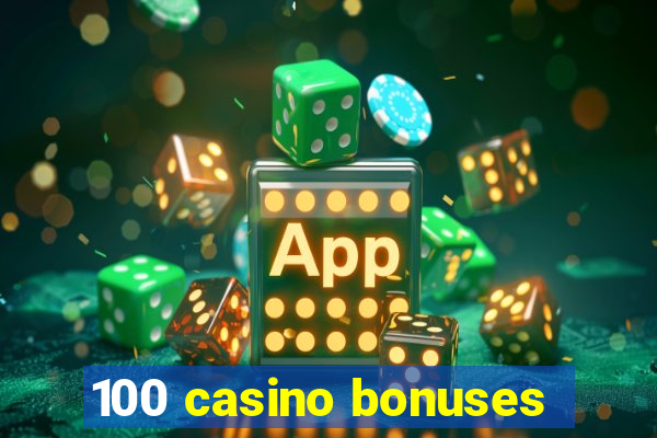 100 casino bonuses