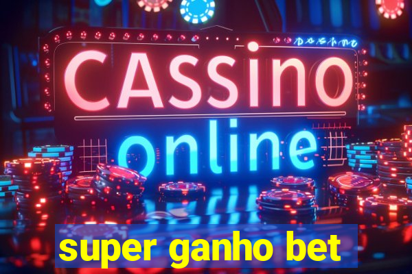 super ganho bet