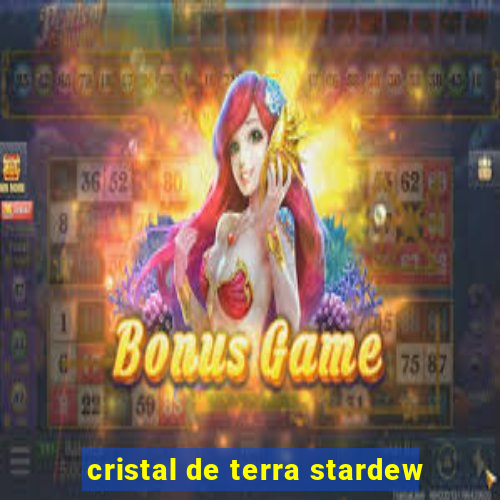 cristal de terra stardew