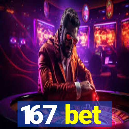 167 bet