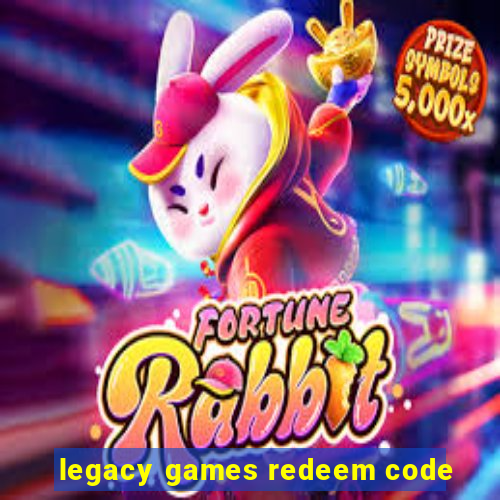 legacy games redeem code