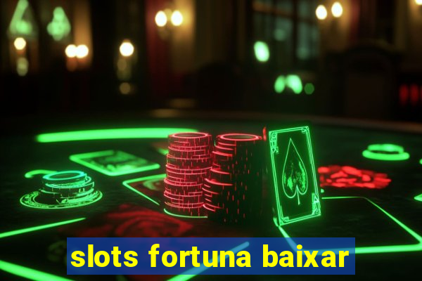 slots fortuna baixar