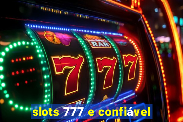 slots 777 e confiável