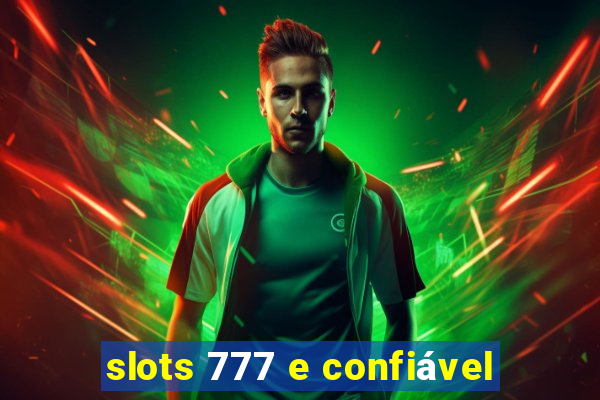 slots 777 e confiável