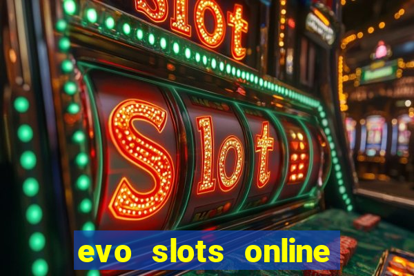 evo slots online casino 777