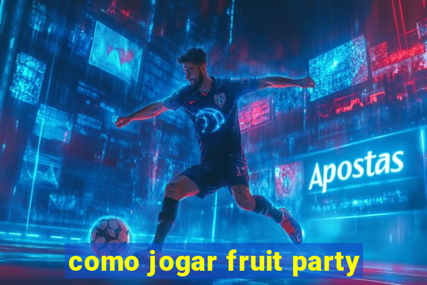 como jogar fruit party