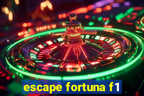 escape fortuna f1