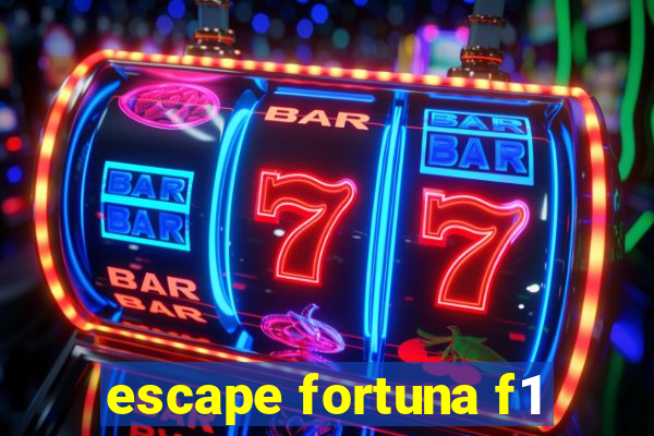 escape fortuna f1