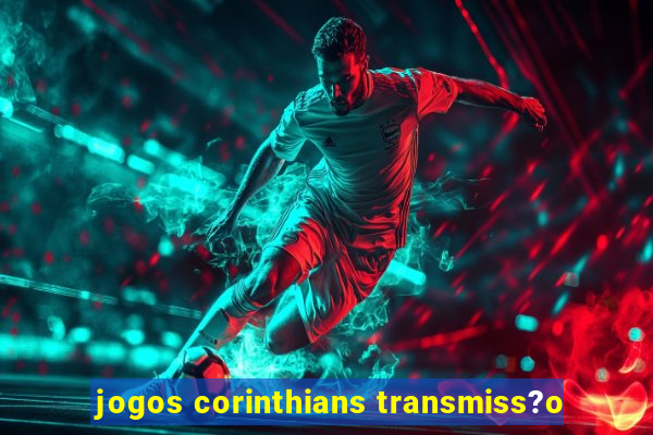 jogos corinthians transmiss?o