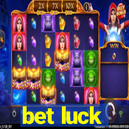 bet luck