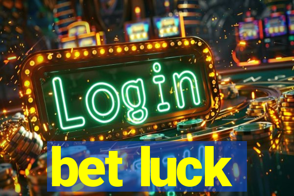 bet luck