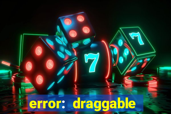 error: draggable element must have an item slot