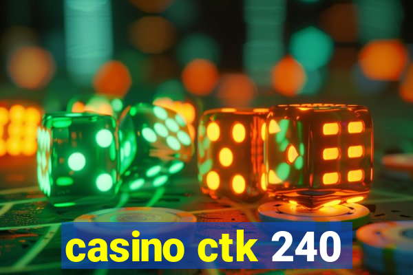 casino ctk 240