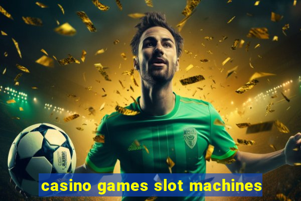 casino games slot machines