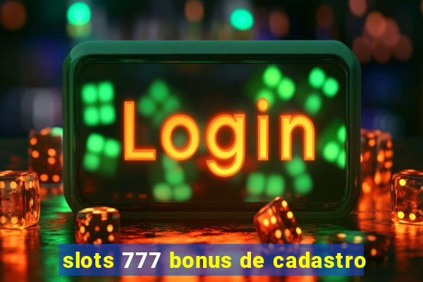 slots 777 bonus de cadastro