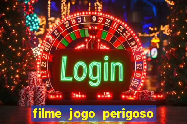 filme jogo perigoso onde assistir