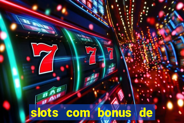 slots com bonus de cadastro sem depósito