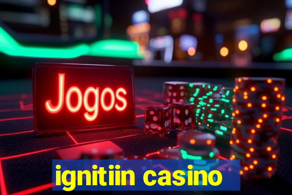 ignitiin casino