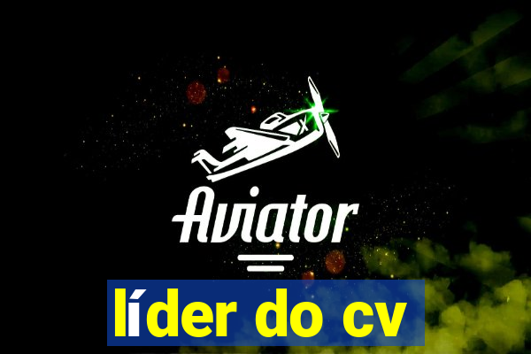 líder do cv