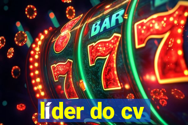 líder do cv