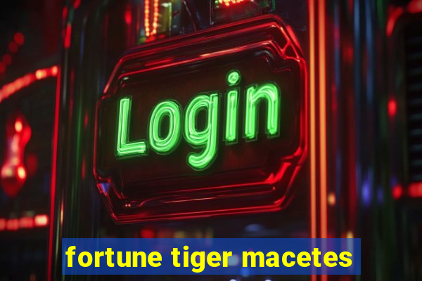 fortune tiger macetes