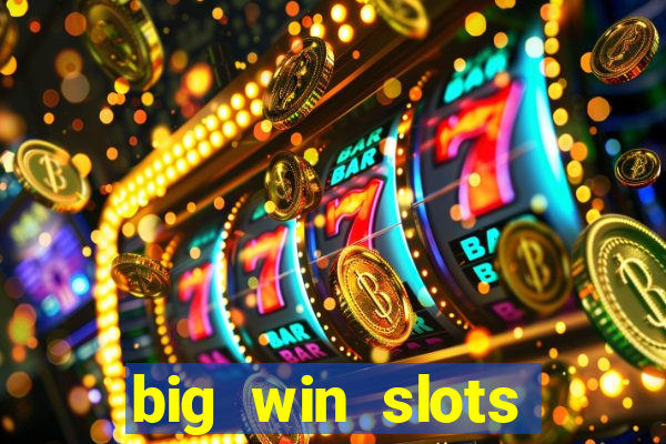 big win slots dinheiro real