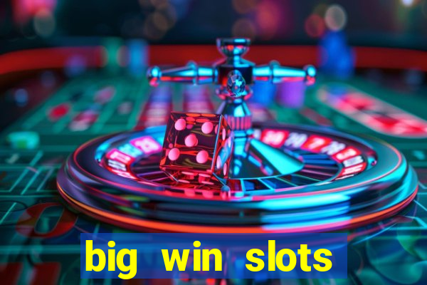 big win slots dinheiro real