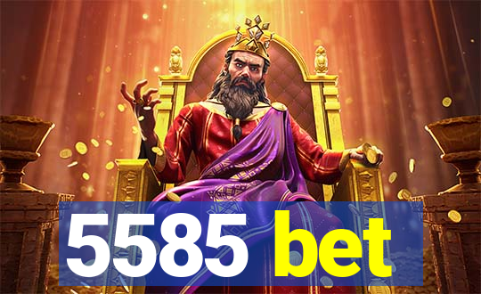 5585 bet